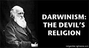 Darwinism: The Devil's Religion