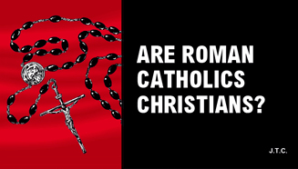 Are Roman Catholics Christians?